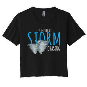 ID Rather Be Storm Chasing Tornado Chaser Women's Crop Top Tee