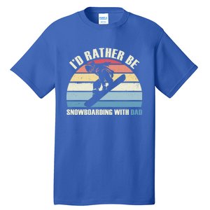 Id Rather Be Snowboarding With Dad Fathers Day Gift Cool Gift Tall T-Shirt