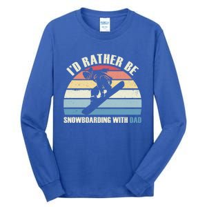 Id Rather Be Snowboarding With Dad Fathers Day Gift Cool Gift Tall Long Sleeve T-Shirt