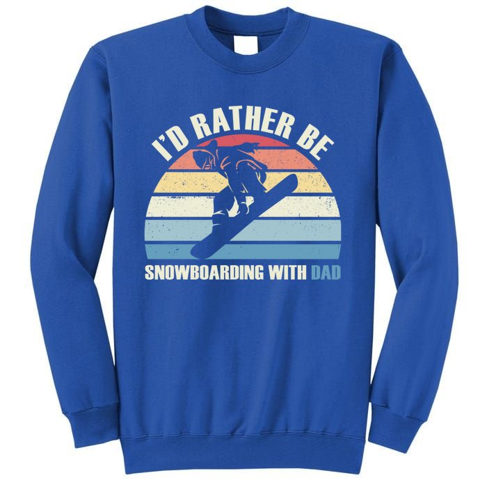 Id Rather Be Snowboarding With Dad Fathers Day Gift Cool Gift Tall Sweatshirt