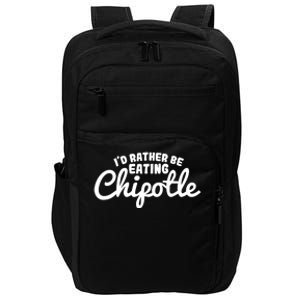 I'd Rather Be Eating Chipotle Cute Gift For Chipotle Lover Impact Tech Backpack