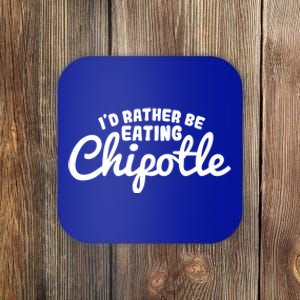 I'd Rather Be Eating Chipotle Cute Gift For Chipotle Lover Coaster