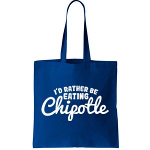 I'd Rather Be Eating Chipotle Cute Gift For Chipotle Lover Tote Bag