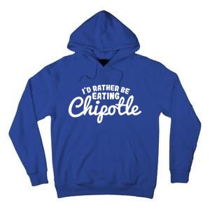 I'd Rather Be Eating Chipotle Cute Gift For Chipotle Lover Tall Hoodie