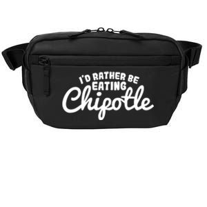 I'd Rather Be Eating Chipotle Cute Gift For Chipotle Lover Crossbody Pack