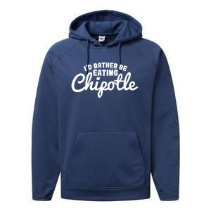 I'd Rather Be Eating Chipotle Cute Gift For Chipotle Lover Performance Fleece Hoodie