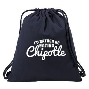 I'd Rather Be Eating Chipotle Cute Gift For Chipotle Lover Drawstring Bag