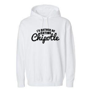 I'd Rather Be Eating Chipotle Cute Gift For Chipotle Lover Garment-Dyed Fleece Hoodie