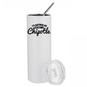 I'd Rather Be Eating Chipotle Cute Gift For Chipotle Lover Stainless Steel Tumbler