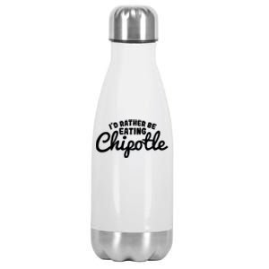 I'd Rather Be Eating Chipotle Cute Gift For Chipotle Lover Stainless Steel Insulated Water Bottle