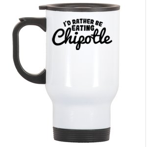 I'd Rather Be Eating Chipotle Cute Gift For Chipotle Lover Stainless Steel Travel Mug