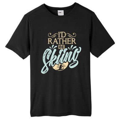 Id Rather Be Skiing Funny Snow Skiing Gift Tall Fusion ChromaSoft Performance T-Shirt