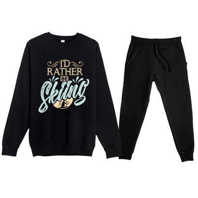 Id Rather Be Skiing Funny Snow Skiing Gift Premium Crewneck Sweatsuit Set