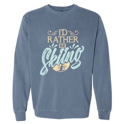 Id Rather Be Skiing Funny Snow Skiing Gift Garment-Dyed Sweatshirt