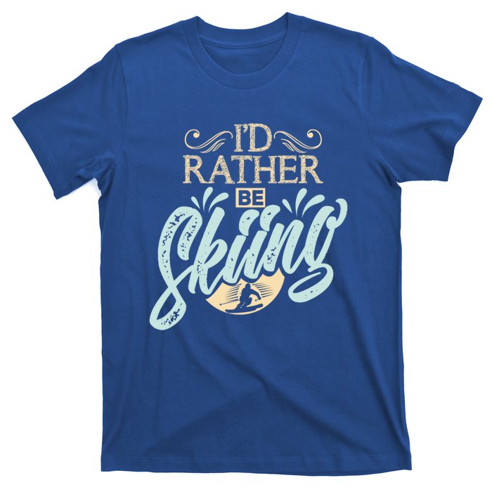 Id Rather Be Skiing Funny Snow Skiing Gift T-Shirt