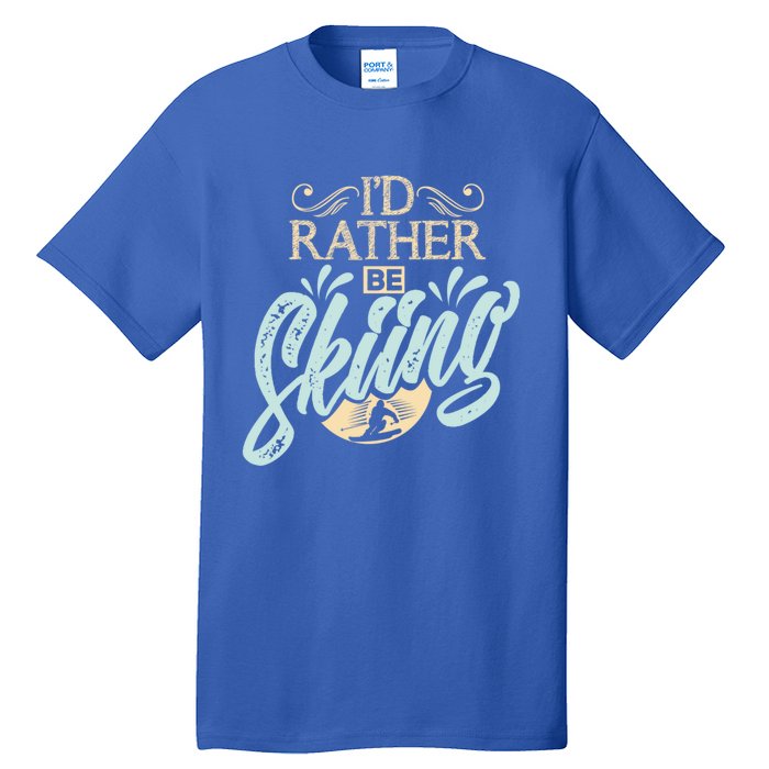 Id Rather Be Skiing Funny Snow Skiing Gift Tall T-Shirt