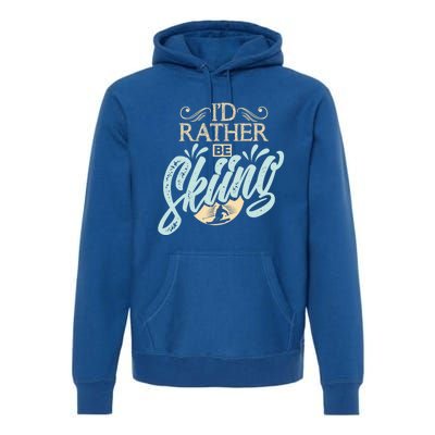 Id Rather Be Skiing Funny Snow Skiing Gift Premium Hoodie