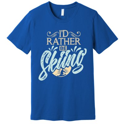 Id Rather Be Skiing Funny Snow Skiing Gift Premium T-Shirt