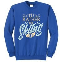 Id Rather Be Skiing Funny Snow Skiing Gift Tall Sweatshirt