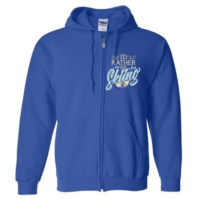 Id Rather Be Skiing Funny Snow Skiing Gift Full Zip Hoodie