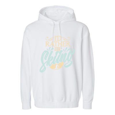 Id Rather Be Skiing Funny Snow Skiing Gift Garment-Dyed Fleece Hoodie