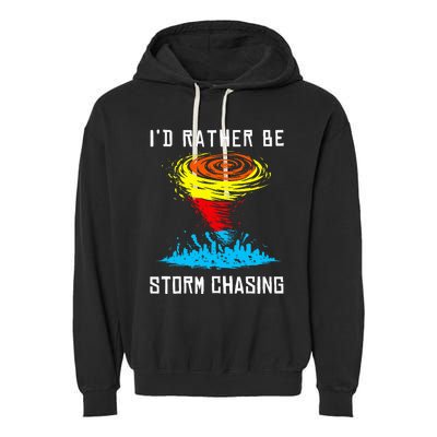 ID Rather Be Storm Chasing Tornado Hurricane Weather Chaser Garment-Dyed Fleece Hoodie