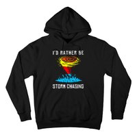 ID Rather Be Storm Chasing Tornado Hurricane Weather Chaser Hoodie