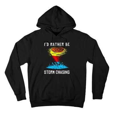 ID Rather Be Storm Chasing Tornado Hurricane Weather Chaser Hoodie