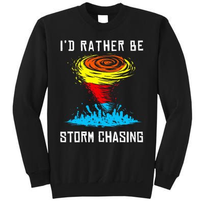 ID Rather Be Storm Chasing Tornado Hurricane Weather Chaser Sweatshirt