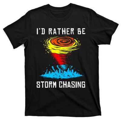 ID Rather Be Storm Chasing Tornado Hurricane Weather Chaser T-Shirt