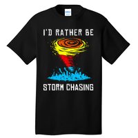 ID Rather Be Storm Chasing Tornado Hurricane Weather Chaser Tall T-Shirt