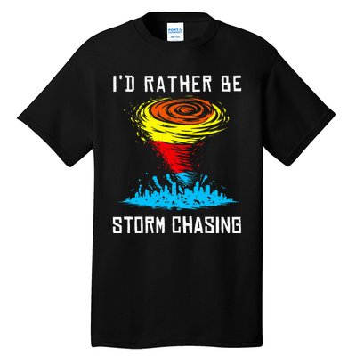 ID Rather Be Storm Chasing Tornado Hurricane Weather Chaser Tall T-Shirt