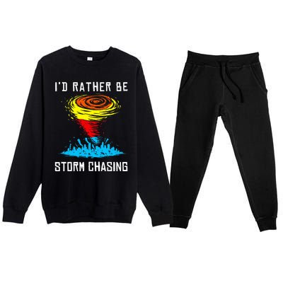 ID Rather Be Storm Chasing Tornado Hurricane Weather Chaser Premium Crewneck Sweatsuit Set