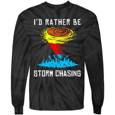 ID Rather Be Storm Chasing Tornado Hurricane Weather Chaser Tie-Dye Long Sleeve Shirt