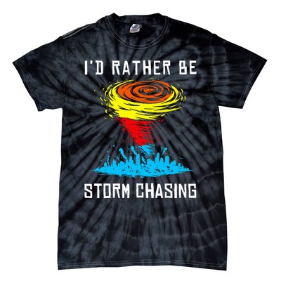 ID Rather Be Storm Chasing Tornado Hurricane Weather Chaser Tie-Dye T-Shirt