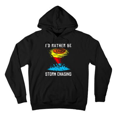 ID Rather Be Storm Chasing Tornado Hurricane Weather Chaser Tall Hoodie