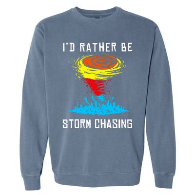 ID Rather Be Storm Chasing Tornado Hurricane Weather Chaser Garment-Dyed Sweatshirt