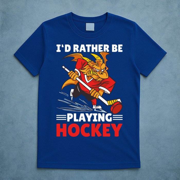 I'd Rather Be Playing Hockey With A Dragon For Hockey Great Gift T-Shirt