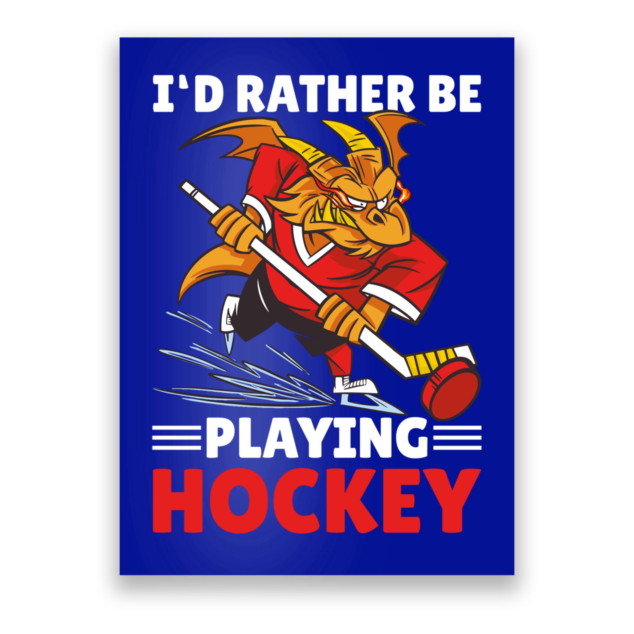 I'd Rather Be Playing Hockey With A Dragon For Hockey Great Gift Poster