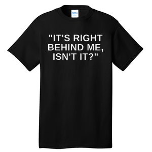 ItS Right Behind Me IsnT It Funny Paranormal Ghost Hunting Tall T-Shirt