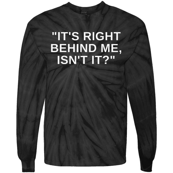 ItS Right Behind Me IsnT It Funny Paranormal Ghost Hunting Tie-Dye Long Sleeve Shirt