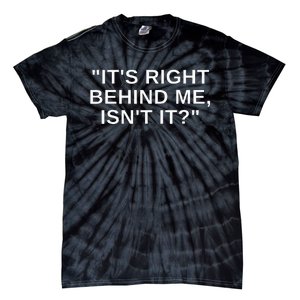 ItS Right Behind Me IsnT It Funny Paranormal Ghost Hunting Tie-Dye T-Shirt