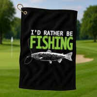 I'd Rather Be Fishing Funny Gift Trout And Salmon Fishing Lovers Golf Towel