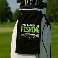 I'd Rather Be Fishing Funny Gift Trout And Salmon Fishing Lovers Golf Towel