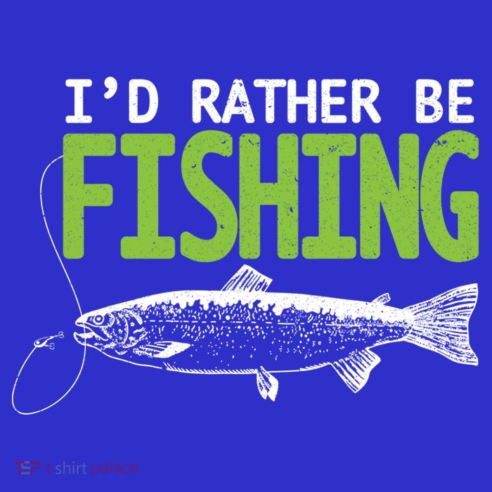 I'd Rather Be Fishing Funny Gift Trout And Salmon Fishing Lovers Tall T-Shirt