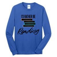 Id Rather Be Reading Book Lover Gift For Readers Cool Gift Tall Long Sleeve T-Shirt