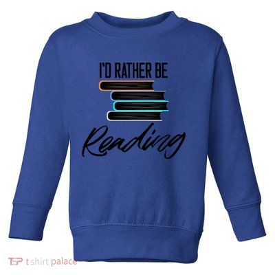 Id Rather Be Reading Book Lover Gift For Readers Cool Gift Toddler Sweatshirt