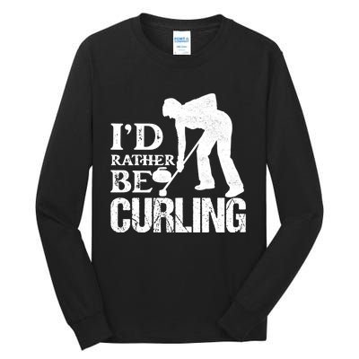 ID Rather Be Curling Ice Sport Broom Curler Gift Tall Long Sleeve T-Shirt