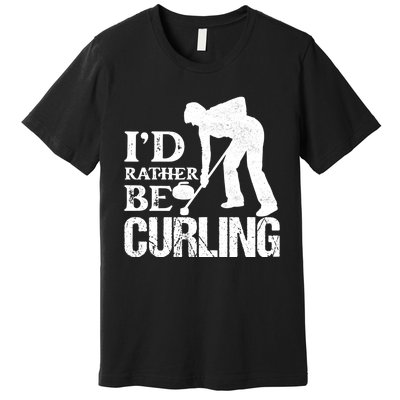 ID Rather Be Curling Ice Sport Broom Curler Gift Premium T-Shirt