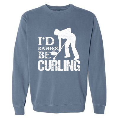 ID Rather Be Curling Ice Sport Broom Curler Gift Garment-Dyed Sweatshirt